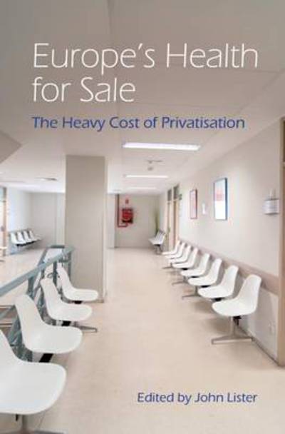 Europe's Health for Sale: The Heavy Cost of Privatisation - John Lister - Books - Libri Publishing - 9781907471186 - June 1, 2011