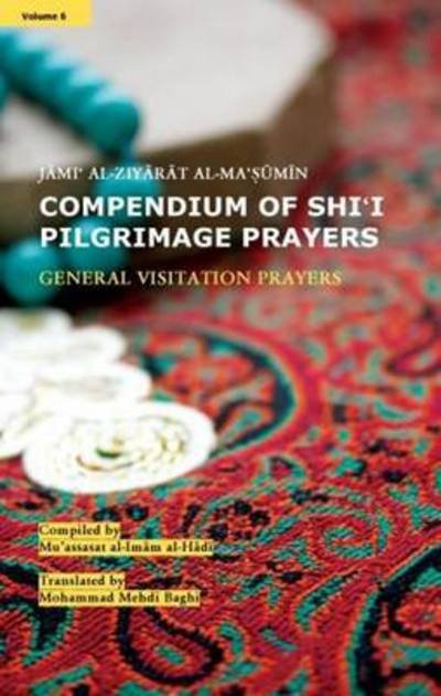 Cover for Muassasat Al-imam Al-hada · Compendium of Shi'i Pilgrimage Prayers: Volume 6: General Visitiation Prayers (Paperback Book) (2014)