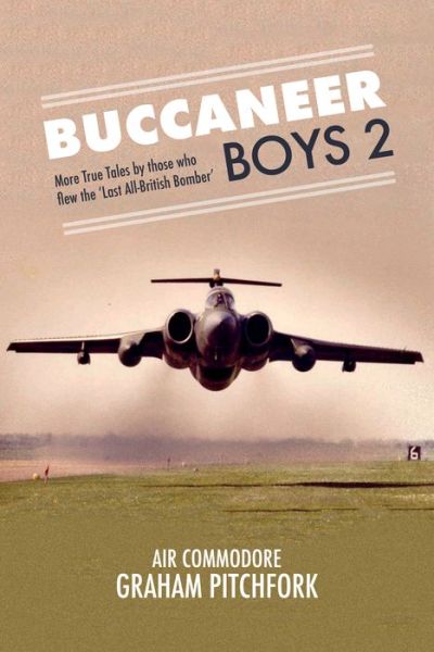 Cover for Graham Pitchfork · Buccaneer Boys 2: More True Tales by those who flew the 'Last All-British Bomber' (Hardcover Book) (2021)