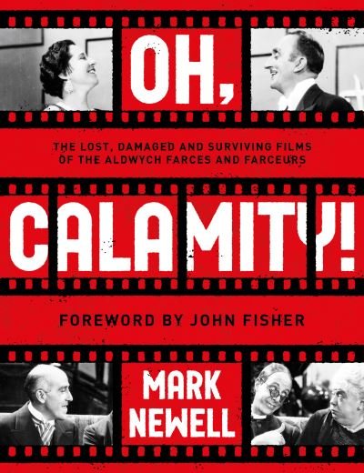 Cover for Mark Newell · Oh, Calamity!: The lost, damaged and surviving films of the Aldwych farces and farceurs (Paperback Book) (2020)