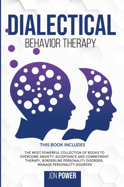 Cover for Jon Power · Dialectical Behavior Therapy: 3 Books in 1. The Most Powerful Collection of Books to Overcome Anxiety: Acceptance And Commitment Therapy, Borderline Personality Disorder, Manage Personality Disorder (Paperback Book) (2020)