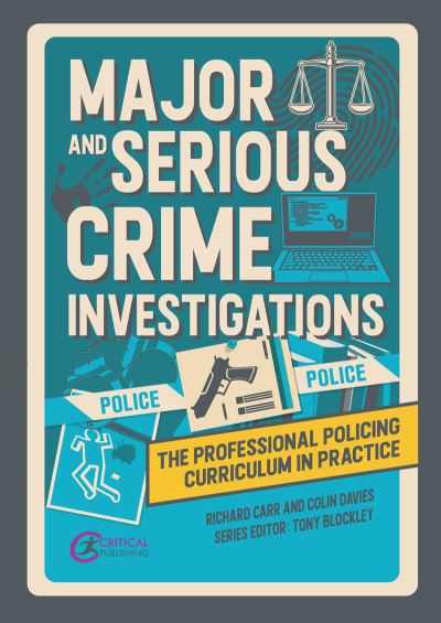 Major and Serious Crime Investigations - The Professional Policing Curriculum in Practice - Richard Carr - Książki - Critical Publishing Ltd - 9781915713186 - 8 stycznia 2024