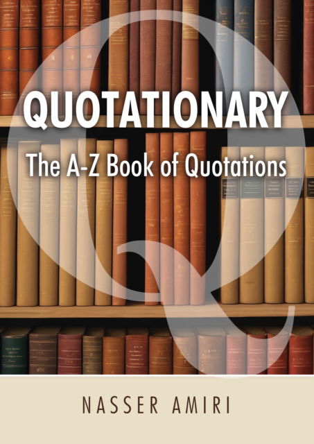 Quotationary - The A-Z Book of Quotations: The Mother of All Quotation Books - Nasser Amiri - Books - i2i Publishing - 9781916732186 - June 28, 2024