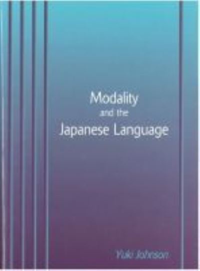 Cover for Yuki Johnson · Modality and the Japanese Language - Michigan Monograph Series in Japanese Studies (Hardcover Book) (2003)