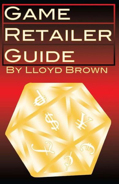 Game Retailer Guide - Lloyd Brown - Kirjat - Skirmisher Publishing - 9781935050186 - torstai 1. elokuuta 2013