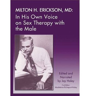 Milton H. Erickson, MD: In His Own Voice on Sex Therapy with the Male - Jay Haley - Spill - Crown House Publishing - 9781935810186 - 21. november 2013