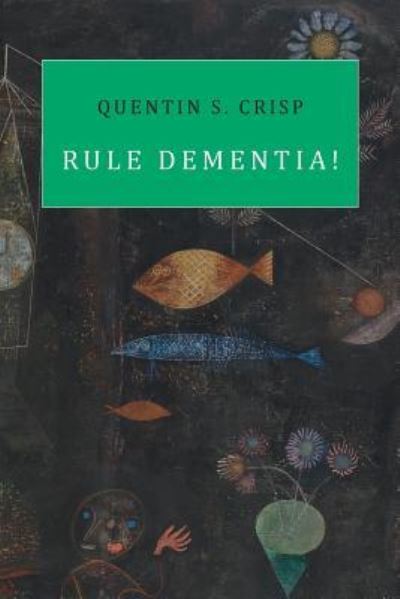 Rule Dementia! - Quentin S. Crisp - Books - Snuggly Books - 9781943813186 - October 3, 2016