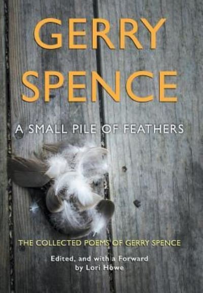 Cover for Gerry Spence · A Small Pile of Feathers (Hardcover Book) (2017)