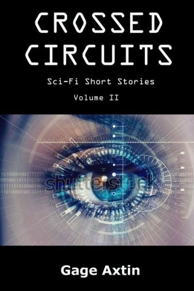Cover for Gage Axtin · Crossed Circuits Sci - Fi Short Stories - Volume II (Paperback Book) (2018)