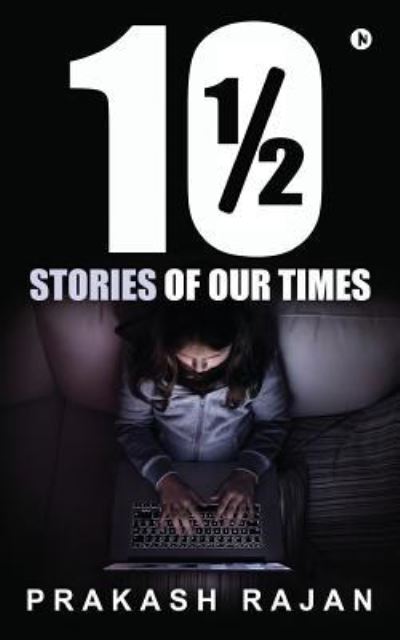 10 1/2 Stories of our Times - Prakash Rajan - Books - Notion Press, Inc. - 9781946515186 - January 8, 2017