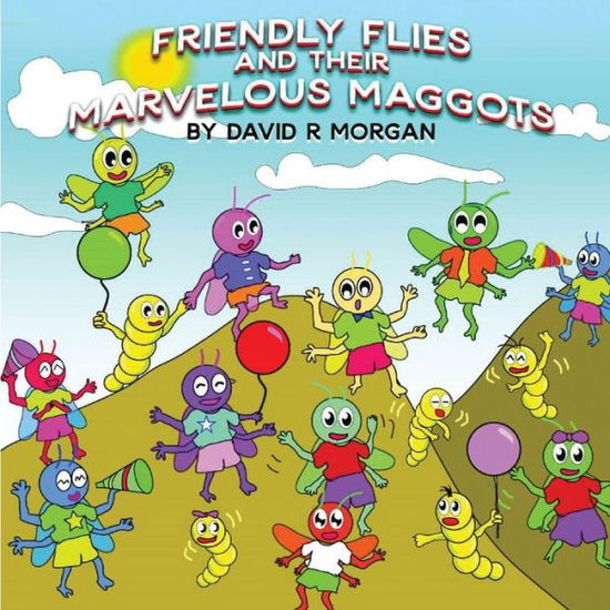 Cover for David R Morgan · Friendly Flies and Their Marvelous Maggots (Paperback Book) (2020)