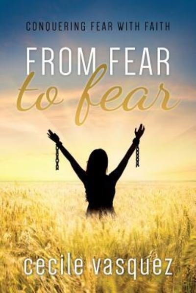 From Fear to Fear - Cecile Vasquez - Kirjat - Lifewise Books - 9781947279186 - torstai 12. lokakuuta 2017