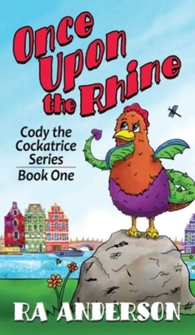 Cover for Ra Anderson · Once Upon the Rhine: Cody the Cockatrice Series Book One - Cody the Cockatrice (Innbunden bok) (2020)