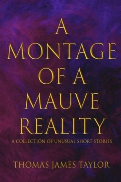 Cover for Thomas James Taylor · A Montage of a Mauve Reality (Paperback Book) (2020)