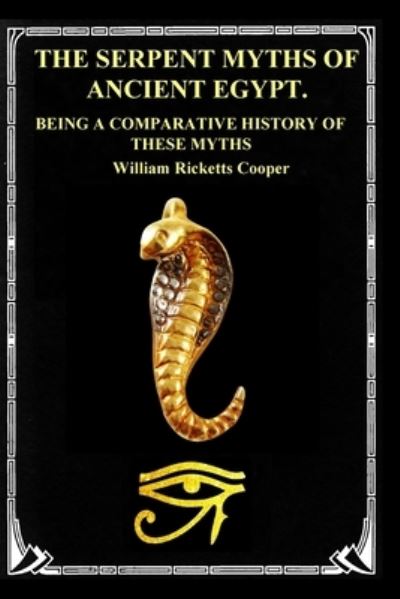 Cover for William Ricketts Cooper · The Serpent Myths of Ancient Egypt.: Being a Comparative History of These Myths (Paperback Book) (2022)