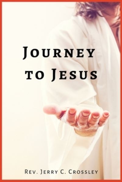 Cover for Rev. Jerry Crossley · Journey to Jesus (Book) (2022)