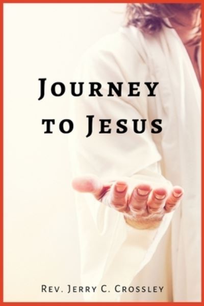 Journey to Jesus - Rev. Jerry Crossley - Books - Higher Ground Books & Media - 9781955368186 - August 25, 2022