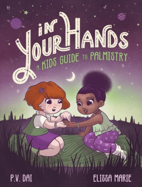 Cover for Dai, P. V. (P. V. Dai) · In Your Hands: A Kid's Guide to Palmistry (Gebundenes Buch) (2024)