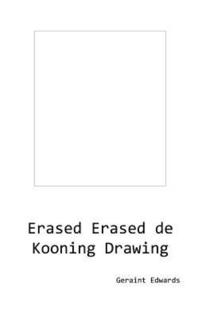 Erased Erased de Kooning Drawing - Geraint Edwards - Books - Createspace Independent Publishing Platf - 9781974545186 - September 6, 2017