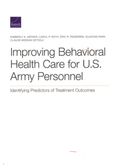 Cover for Kimberly A Hepner · Improving Behavioral Health Care for U.S. Army Personnel: Identifying Predictors of Treatment Outcomes (Paperback Book) (2020)