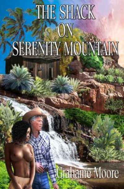 The Shack on Serenity Mountain - Grahame Moore - Books - Createspace Independent Publishing Platf - 9781977656186 - September 27, 2017