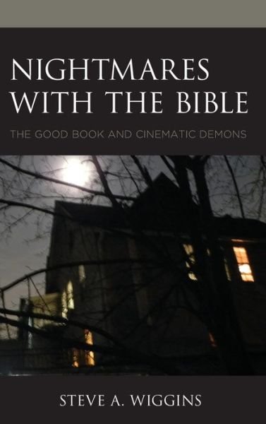 Cover for Wiggins, Steve A., author of A Reassessment of Asherah and Weathering the Psalms · Nightmares with the Bible: The Good Book and Cinematic Demons - Horror and Scripture (Hardcover Book) (2020)
