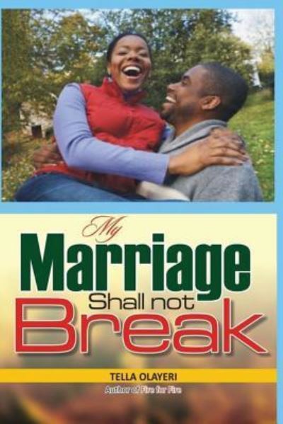 My Marriage Shall Not Break - Tella Olayeri - Kirjat - Createspace Independent Publishing Platf - 9781983426186 - lauantai 30. joulukuuta 2017