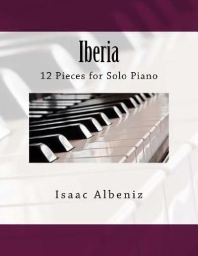Iberia - Isaac Albeniz - Boeken - Createspace Independent Publishing Platf - 9781986355186 - 8 maart 2018