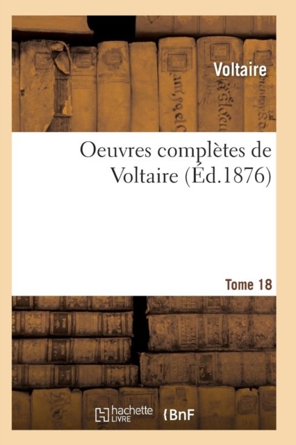 Cover for Voltaire · Oeuvres Completes de Voltaire. Tome 18 (Paperback Book) (2017)