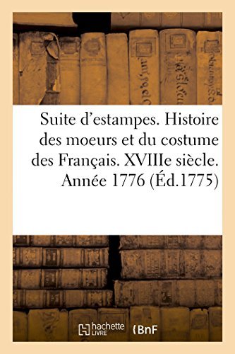 Cover for Sans Auteur · Suite D'estampes Pour Servir À L'histoire Des Moeurs et Du Costume Des Français. Xixe Siècle. 1776 (Pocketbok) [French edition] (2014)