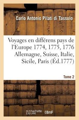 Cover for Carlo Antonio Pilati Di Tassulo · Voyages En Differens Pays de l'Europe. En 1774. 1775. &amp; 1776. Ou Lettres Ecrites de Tome 2 (Paperback Book) (2016)