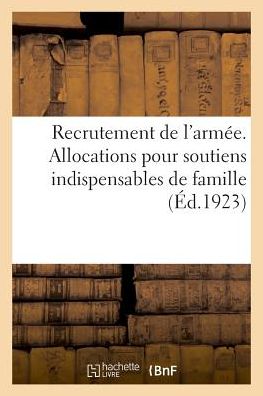 Cover for Impr -Éditeurs Charle-Lavauzelle Et Cie Libr de la Même Maison 124 Boulevard Saint-Germain · Recrutement de l'Armee. Allocations Pour Soutiens Indispensables de Famille (Paperback Book) (2018)