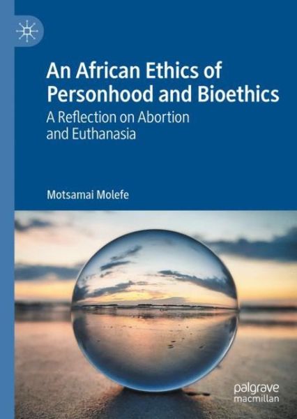 Cover for Motsamai Molefe · An African Ethics of Personhood and Bioethics: A Reflection on Abortion and Euthanasia (Hardcover Book) [1st ed. 2020 edition] (2020)