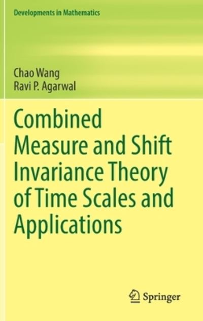 Cover for Chao Wang · Combined Measure and Shift Invariance Theory of Time Scales and Applications - Developments in Mathematics (Hardcover Book) [2022 edition] (2022)