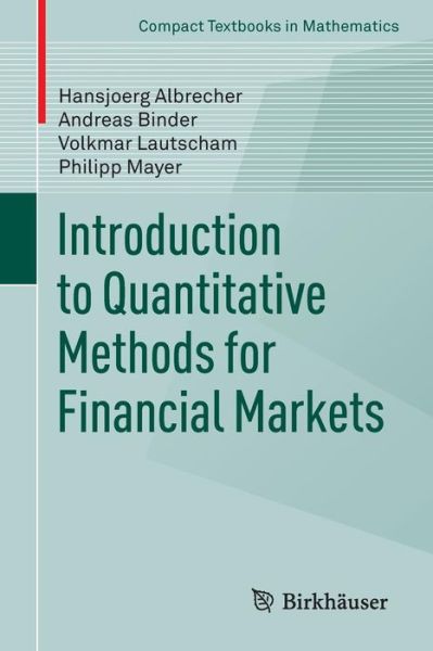 Introduction to Quantitative Methods for Financial Markets - Compact Textbooks in Mathematics - Hansjorg Albrecher - Books - Springer Basel - 9783034805186 - July 24, 2013