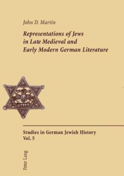 Representations of Jews in Late Medieval and Early Modern German Literature - Studies in German Jewish History - John D. Martin - Książki - Verlag Peter Lang - 9783039107186 - 14 listopada 2005