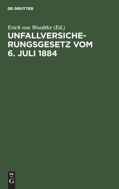 Cover for Erich Von Woedtke · Unfallversicherungsgesetz Vom 6. Juli 1884 (Hardcover Book) (1901)