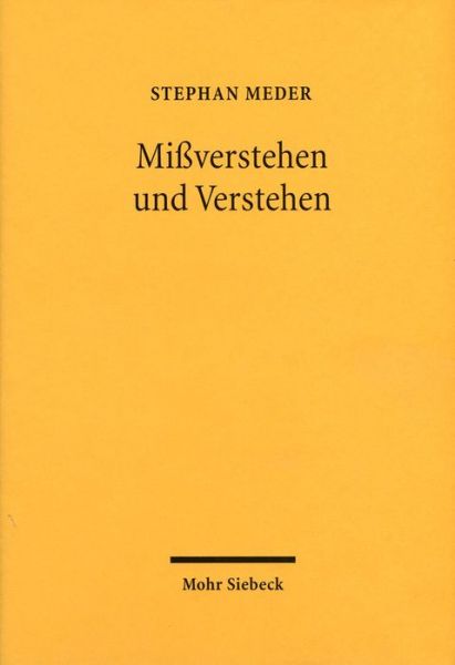 Cover for Stephan Meder · Mißverstehen und Verstehen: Savignys Grundlegung der juristischen Hermeneutik (Hardcover Book) [German edition] (2004)