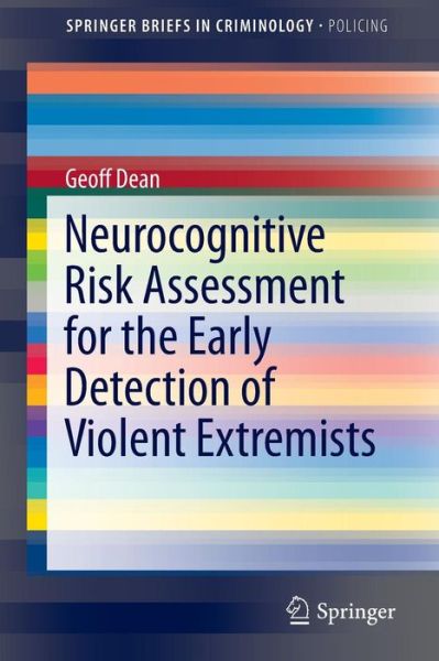 Neurocognitive Risk Assessment for the Early Detection of Violent Extremists - SpringerBriefs in Policing - Geoff Dean - Kirjat - Springer International Publishing AG - 9783319067186 - torstai 26. kesäkuuta 2014