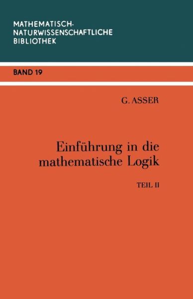 Einfuhrung in Die Mathematische Logik: Teil II Pradikatenkalkul Der Ersten Stufe - Mathematisch-naturwissenschaftliche Bibliothek - Gunter Asser - Libros - Vieweg+teubner Verlag - 9783322007186 - 1 de septiembre de 1975