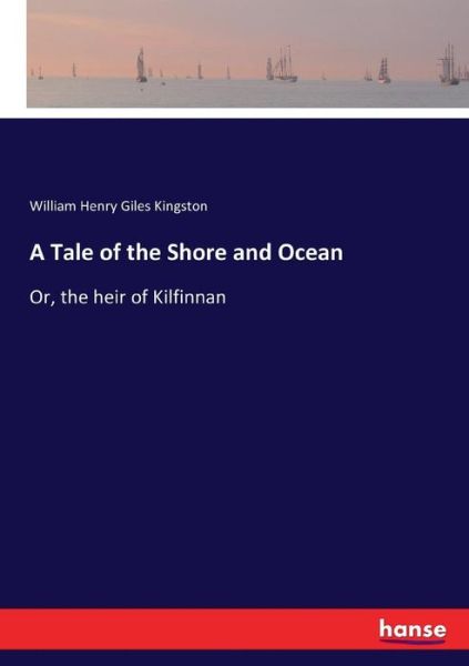 A Tale of the Shore and Ocean - Kingston - Books - - 9783337027186 - April 29, 2017