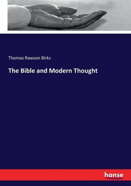 The Bible and Modern Thought - Thomas Rawson Birks - Böcker - Hansebooks - 9783337100186 - 8 juli 2017