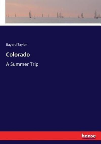 Colorado - Bayard Taylor - Books - Hansebooks - 9783337184186 - June 30, 2017