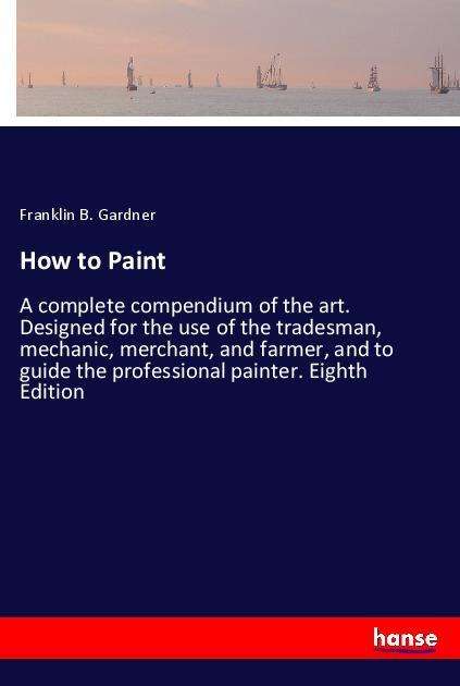 How to Paint - Gardner - Books -  - 9783337564186 - 