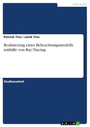 Cover for Patrick Tinz · Realisierung eines Beleuchtungsmodells mithilfe von Ray-Tracing (Paperback Book) (2021)