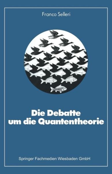 Cover for Franco Selleri · Die Debatte Um Die Quantentheorie - Facetten Der Physik (Paperback Bog) [1983 edition] (1983)