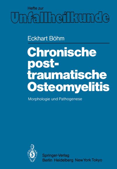 Cover for Eckhart Bohm · Chronische Posttraumatische Osteomyelitis - Hefte Zur Zeitschrift  &quot;Der Unfallchirurg&quot; (Paperback Book) [German edition] (1985)