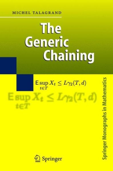 The Generic Chaining: Upper and Lower Bounds of Stochastic Processes - Springer Monographs in Mathematics - Michel Talagrand - Books - Springer-Verlag Berlin and Heidelberg Gm - 9783540245186 - March 17, 2005