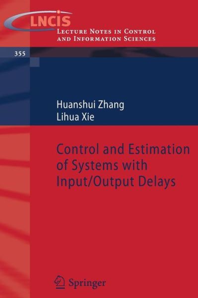 Huanshui Zhang · Control and Estimation of Systems with Input / Output Delays - Lecture Notes in Control and Information Sciences (Paperback Book) [2007 edition] (2007)