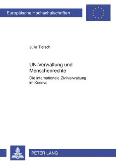 Cover for Julia Tielsch · Un-Verwaltung Und Menschenrechte: Die Internationale Zivilverwaltung Im Kosovo (Taschenbuch) [German edition] (2006)
